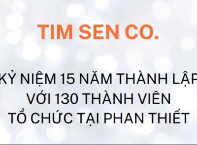 TIM SEN CO. KỶ NIỆM 15 NĂM TH&Agrave;NH LẬP VỚI 130 TH&Agrave;NH VI&Ecirc;N TỔ CHỨC TẠI PHAN THIẾT